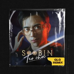 SOOBIN - Trò Chơi (GLG Remix)