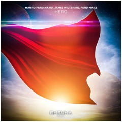 Mauro Ferdinand, Jamie Wiltshire, Ferd Marz - Hero (OUT NOW)[ENSUNA MUSIC]