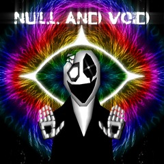 Null and Void (500 FOLLOWER SPECIAL)