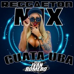 MIX REGGAETON GUATA UBA - DJ IVAN ROMERO 2023