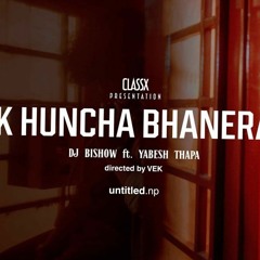 DJ Bishow - K Huncha Bhanera ft. Yabesh Thapa (Official Music).mp3