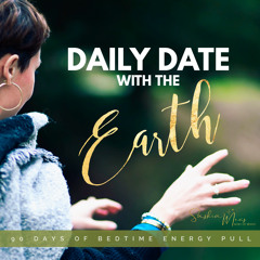 Daily Date with The Earth - Bedtime Energy Pull