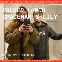 Packed Lunch w/ Spaceman & Lily (27.04.24)