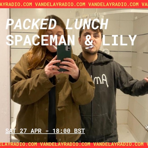 Packed Lunch w/ Spaceman & Lily (27.04.24)