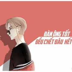 Đàn ông tốt đều chết đâu hết rồi? - Bá Tư Mãn | 好男人都死哪儿去了- 莫斯滿