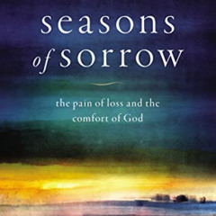 FREE EBOOK 💌 Seasons of Sorrow: The Pain of Loss and the Comfort of God by  Tim Chal