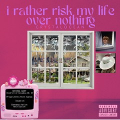 I Rather Risk My Life Over Nothing
