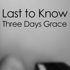 Last to Know-Three Days Grace (Piano-Vocal Cover)