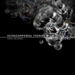 Extracorporeal Therapy XXIII - Start The Riot