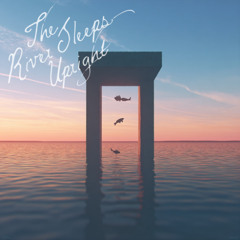 The River Sleeps Upright