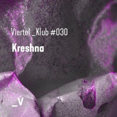 Viertel _Klub #030 - Kreshna