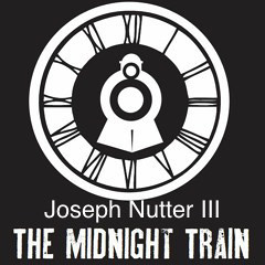 ‘The Midnight Train’~ by: Joseph Nutter III