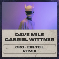 Cro - Ein Teil (Dave Mile, Gabriel Wittner Remix)