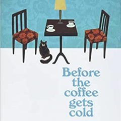 Before the Coffee Gets Cold: A Novel (Before the Coffee Gets Cold Series, 1)READ⚡️PDF❤️eBook Before