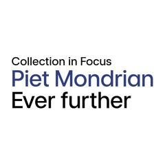 Collection in Focus: Piet Mondrian, Ever further