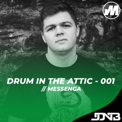 Drum in the Attic - 001 [Hosted By Messenga]