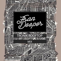 Fran Deeper - TRONIK ROOFTOP - November 2023 Mix