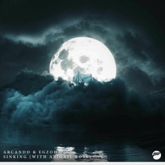 Arcando & Egzod - Sinking (feat. Abigail Rose)