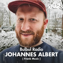 Bulbul Radio 002 - Johannes Albert