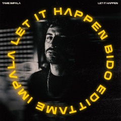 Tame Impala -Let It Happen (Bido EDIT)