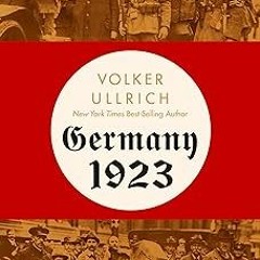 #! Germany 1923: Hyperinflation, Hitler's Putsch, and Democracy in Crisis BY: Volker Ullrich (A