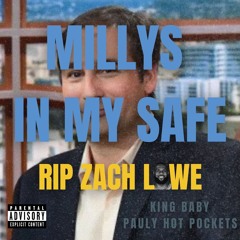 MILLYS IN MY SAFE (RIP ZACH LOWE) (king baby & PAULYHOTPOCKETS)