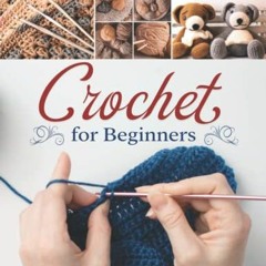 [Get] [EBOOK EPUB KINDLE PDF] Crochet For Beginners: The Complete Step-By-Step Guide