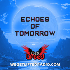 Echoes Of Tomorrow Ep5 | Melodic House & Techno | Wegetliftedradio