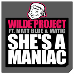 She's a Maniac (Wilde & Traxx Remix) [feat. Matt Blue and Matic]