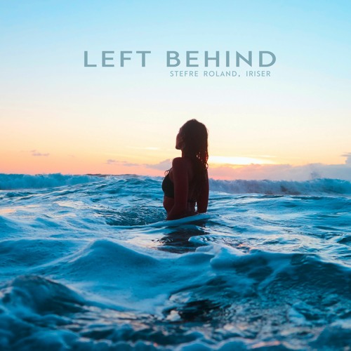 Stefre Roland & Iriser - Left Behind