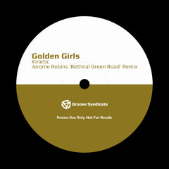 Golden Girls - Kinetic (Jerome Robins 'Bethnal Green Road' Remix)