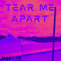 TEAR ME APART
