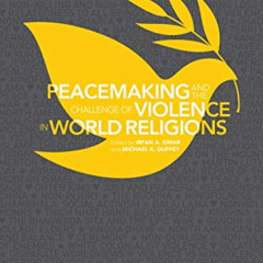 DOWNLOAD EBOOK 💝 Peacemaking and the Challenge of Violence in World Religions by  Ir