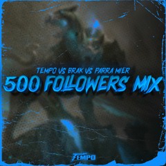 TEMPO vs BRAK vs PARRA MIER - 500 FOLLOWERS MIX