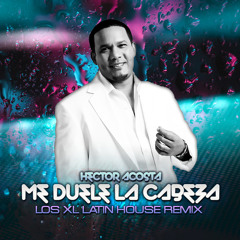 Hector Acosta - Me Duele La Cabeza (Los XL Remix)