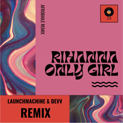 Rihanna - Only Girl (Devv X Launchmachine Afrobaile Remix)