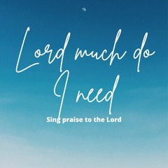 Lord much more do I need w/ Kims