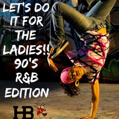 LETS DO IT FOR THE LADIES - 90S R&B