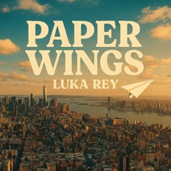 Paper Wings Ft. Luka Rey