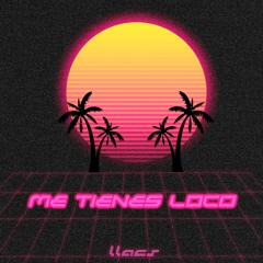 Me Tienes Loco