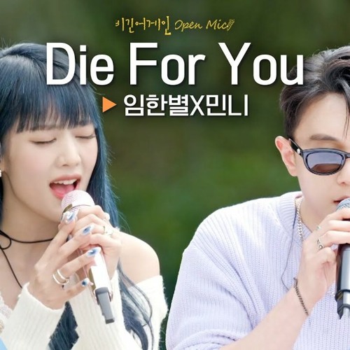 MINNIE (민니), 임한별 - Die For You (Original by The Weeknd, Ariana Grande) (Begin Again 비긴어게인 오픈마이크)