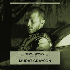 Taktika Zvuka Radio Show #183 - Murat Grayson