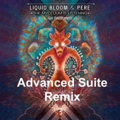 Liquid Bloom & PERE - The Mycelium is Listening (Advanced Suite Remix)