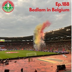 Ep.188 - Bedlam in Belgium