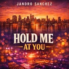 Jandro Sanchez - Hold me at you