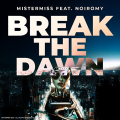 MISTERMISS Feat. Noiromy - Break The Dawn