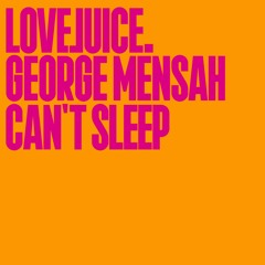 George Mensah - Can't Sleep [Lovejuice]