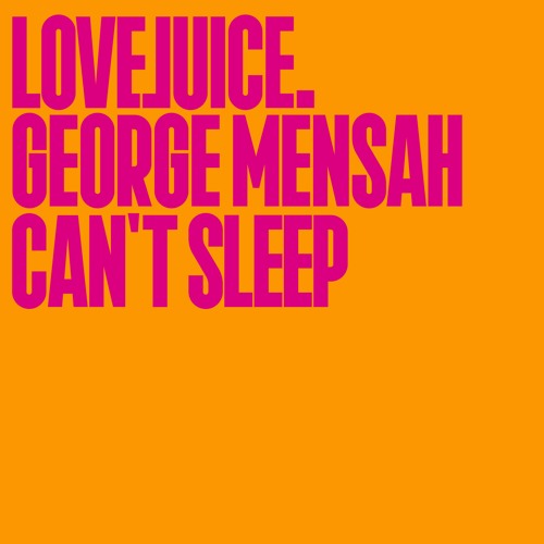 George Mensah - Can't Sleep [Lovejuice]