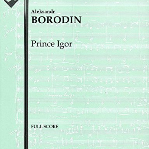 [DOWNLOAD] KINDLE ☑️ Prince Igor: Full Score [A2291] by  Aleksandr Borodin,Aleksandr