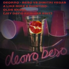 Deorro- Beso VS DV&LM X Quintino- Back To The OldSkool(Jay David Remixer Edit)